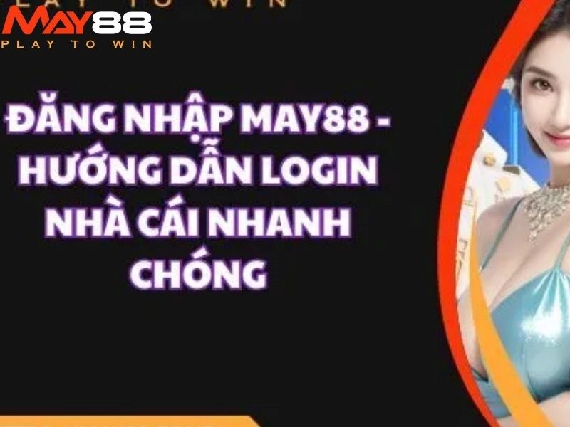 Hướng dẫn tân binh chi tiết cách đăng nhập May88